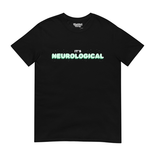 Black unisex t-shirt with white text that reads 'It’s Neurological' — neurodivergent pride shirt by Woodshed Theory front flat