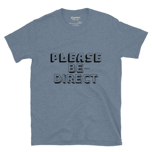 cotton graphic t-shirt with black text that reads 'Please Be (Very) Direct' – neurodivergent-friendly apparel by Woodshed Theory heather indigo front