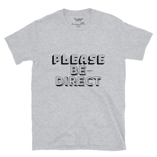 cotton graphic t-shirt with black text that reads 'Please Be (Very) Direct' – neurodivergent-friendly apparel by Woodshed Theory sport grey front